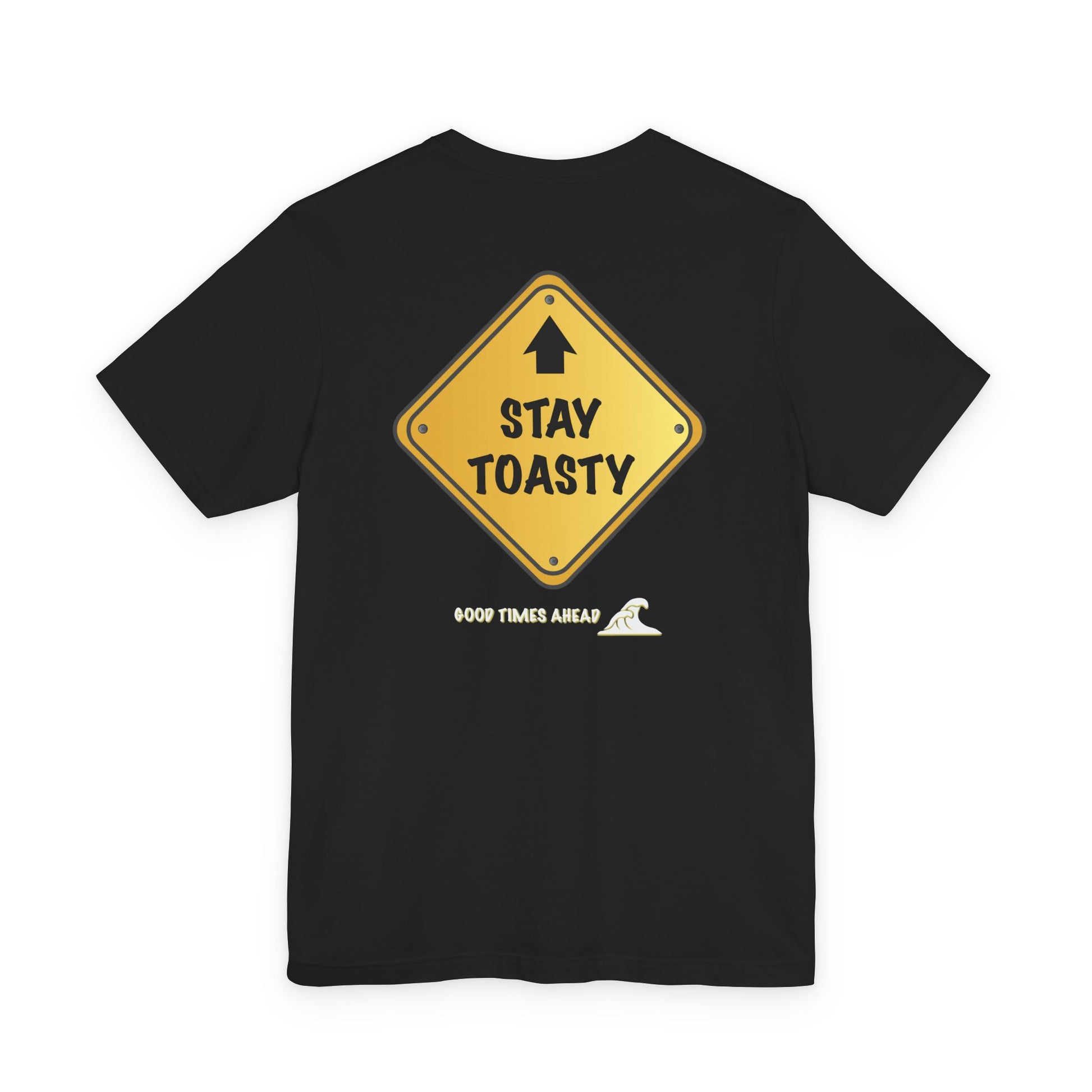 Black t-shirt with a yellow street sign graphic with text "Stay Toasty" and "Good Times Ahead" below. Back View.