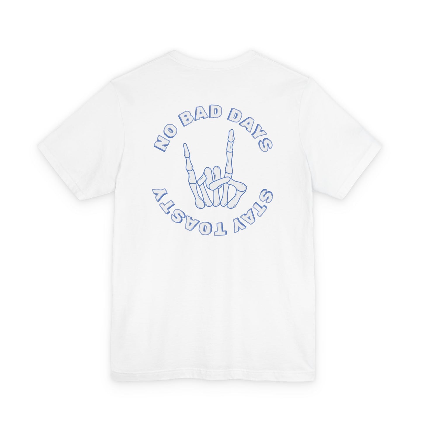 White graphic tee with skeleton hand with text "No Bad Days" and "Stay Toasty". Back View.