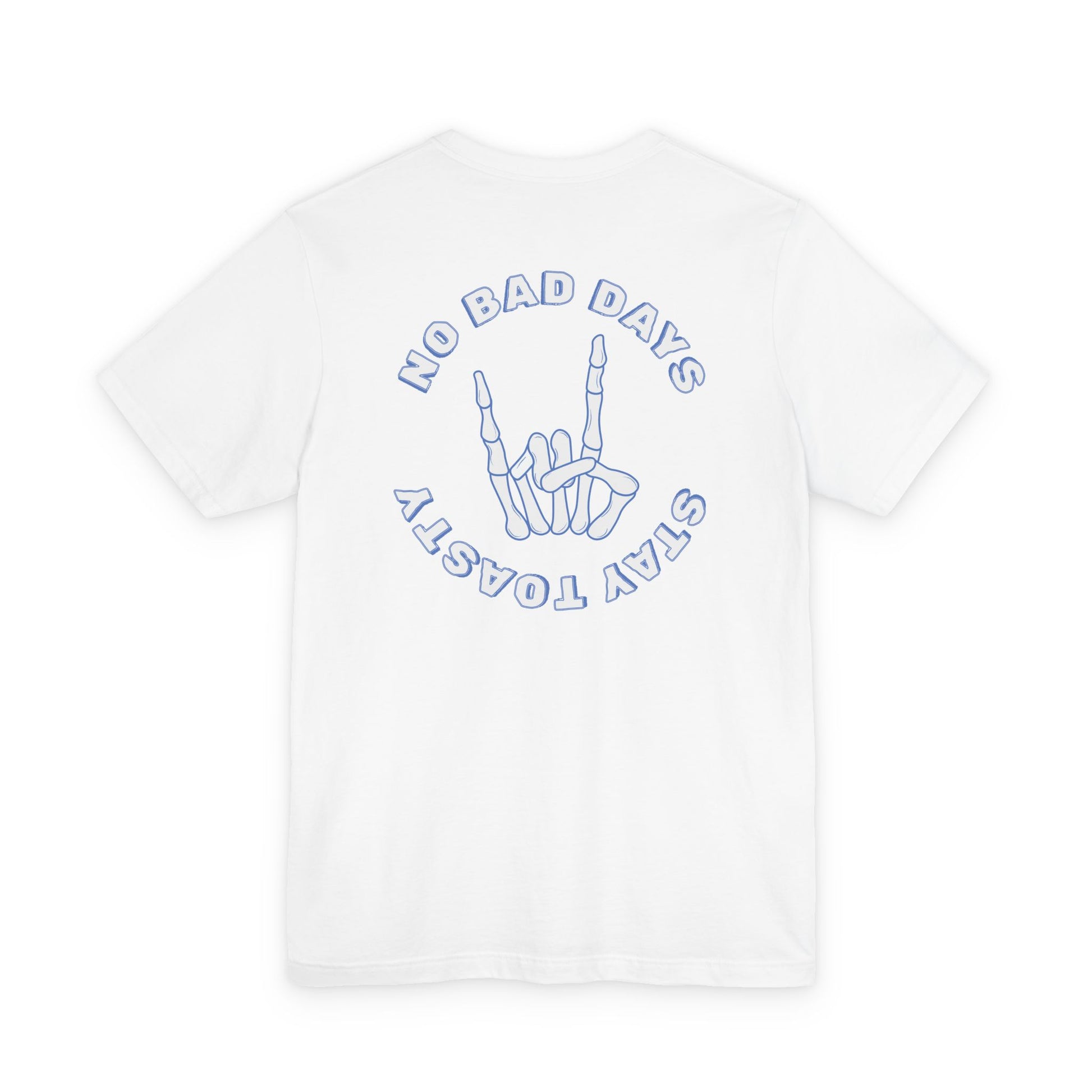 White graphic tee with skeleton hand with text "No Bad Days" and "Stay Toasty". Back View.